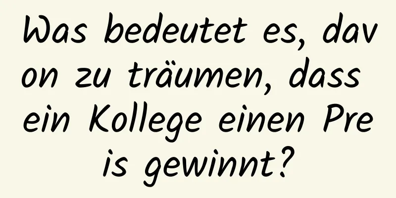 Was bedeutet es, davon zu träumen, dass ein Kollege einen Preis gewinnt?