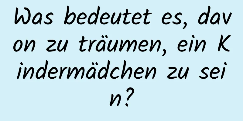 Was bedeutet es, davon zu träumen, ein Kindermädchen zu sein?