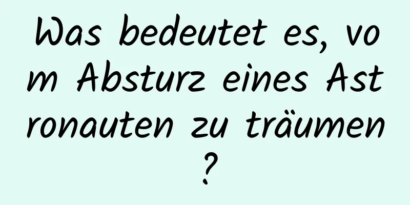 Was bedeutet es, vom Absturz eines Astronauten zu träumen?