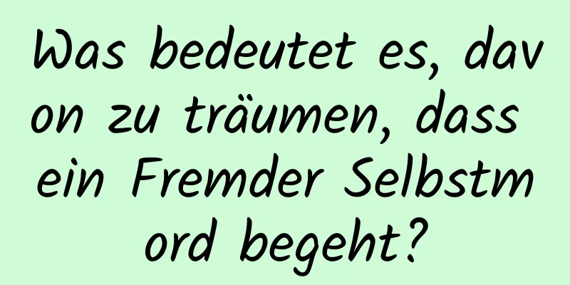 Was bedeutet es, davon zu träumen, dass ein Fremder Selbstmord begeht?