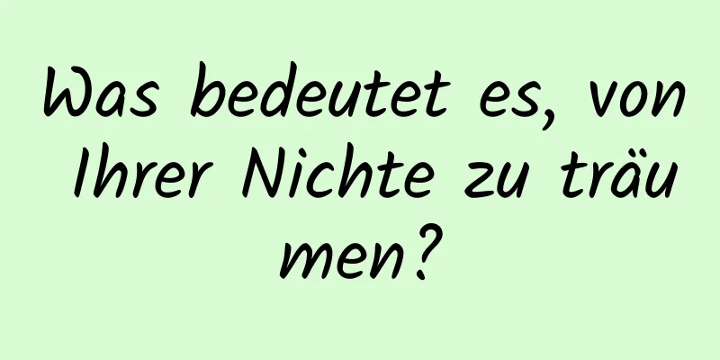 Was bedeutet es, von Ihrer Nichte zu träumen?