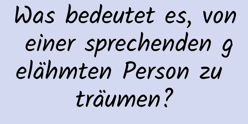 Was bedeutet es, von einer sprechenden gelähmten Person zu träumen?