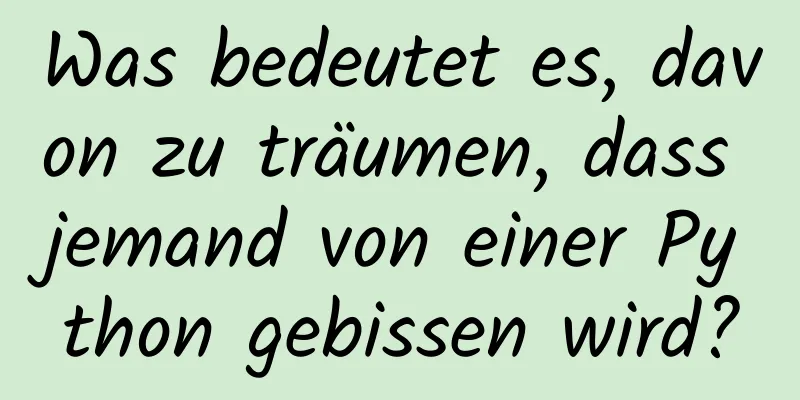 Was bedeutet es, davon zu träumen, dass jemand von einer Python gebissen wird?