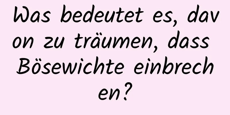 Was bedeutet es, davon zu träumen, dass Bösewichte einbrechen?