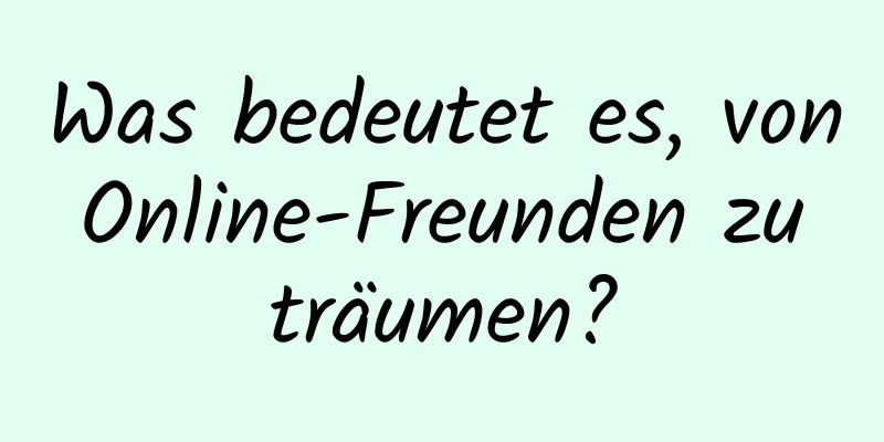 Was bedeutet es, von Online-Freunden zu träumen?