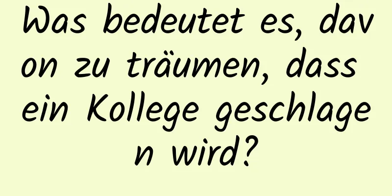 Was bedeutet es, davon zu träumen, dass ein Kollege geschlagen wird?