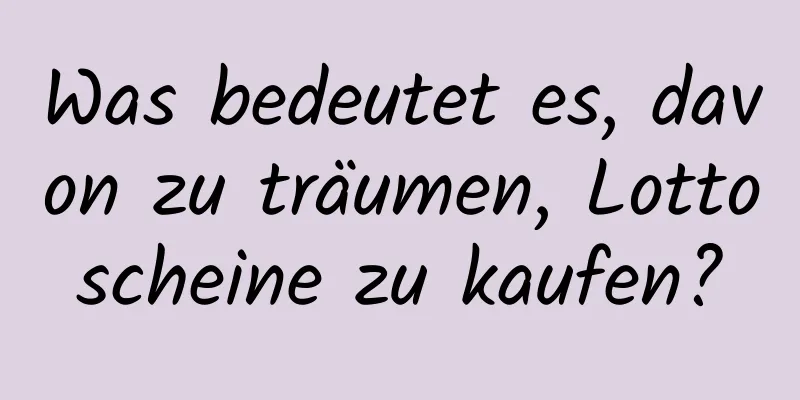 Was bedeutet es, davon zu träumen, Lottoscheine zu kaufen?