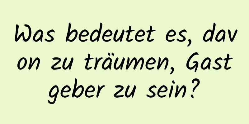 Was bedeutet es, davon zu träumen, Gastgeber zu sein?