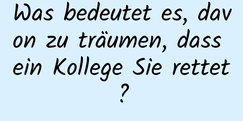 Was bedeutet es, davon zu träumen, dass ein Kollege Sie rettet?