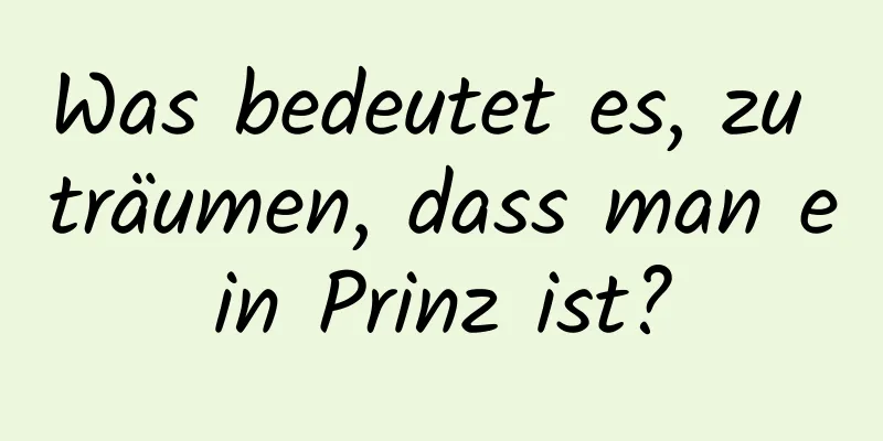 Was bedeutet es, zu träumen, dass man ein Prinz ist?