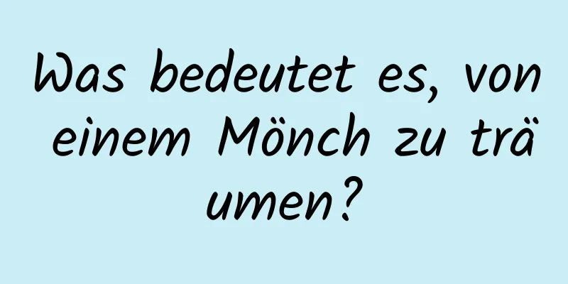 Was bedeutet es, von einem Mönch zu träumen?