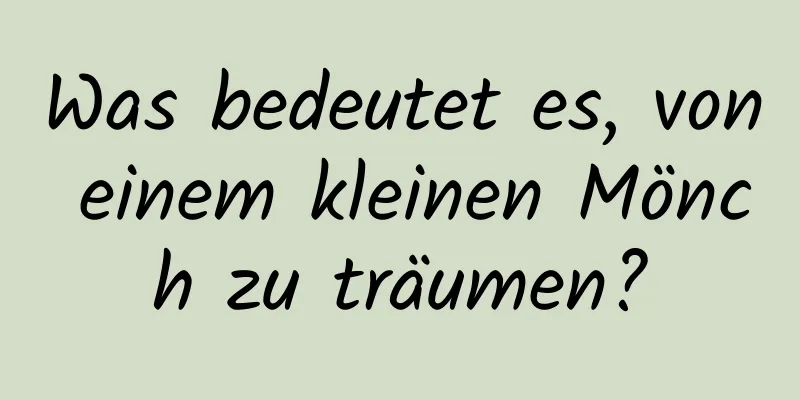 Was bedeutet es, von einem kleinen Mönch zu träumen?