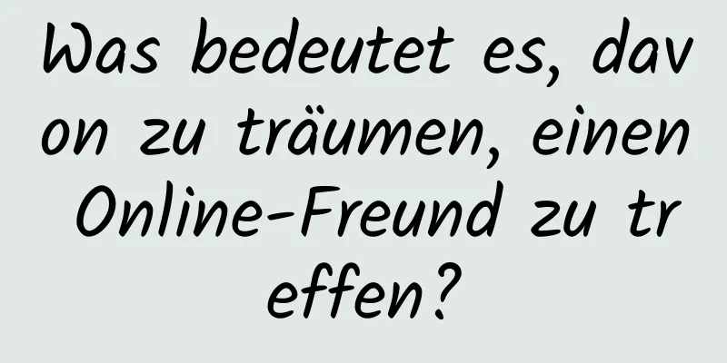 Was bedeutet es, davon zu träumen, einen Online-Freund zu treffen?