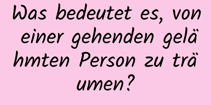 Was bedeutet es, von einer gehenden gelähmten Person zu träumen?