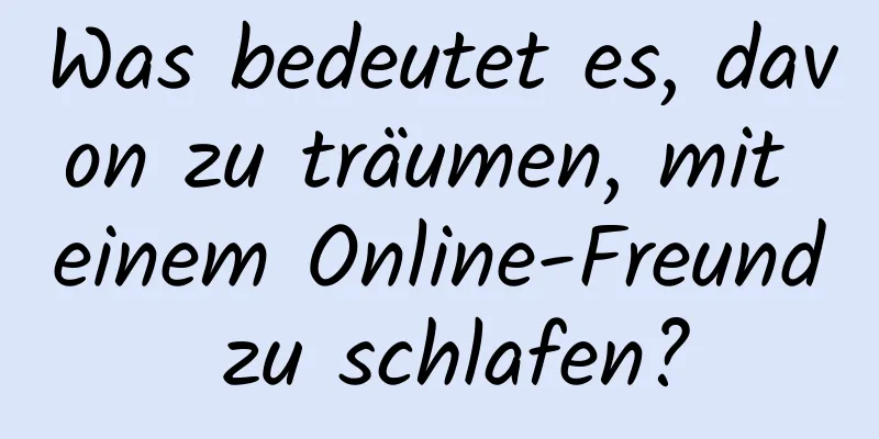 Was bedeutet es, davon zu träumen, mit einem Online-Freund zu schlafen?