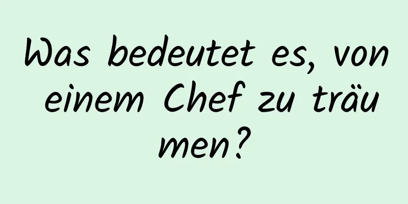 Was bedeutet es, von einem Chef zu träumen?