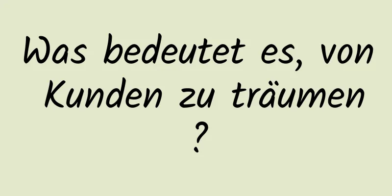 Was bedeutet es, von Kunden zu träumen?