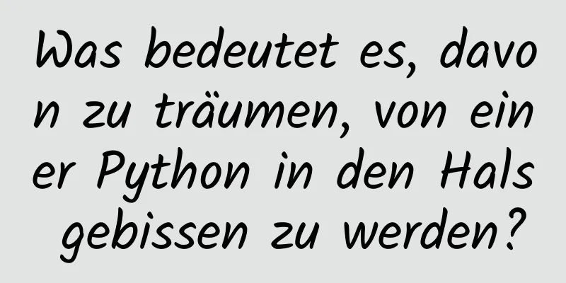 Was bedeutet es, davon zu träumen, von einer Python in den Hals gebissen zu werden?