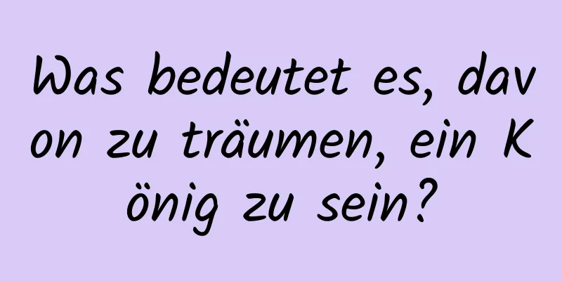 Was bedeutet es, davon zu träumen, ein König zu sein?