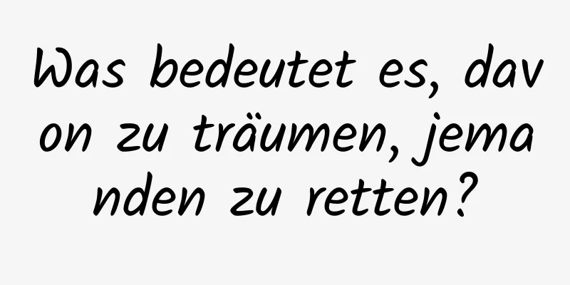 Was bedeutet es, davon zu träumen, jemanden zu retten?