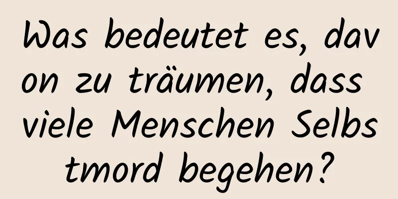 Was bedeutet es, davon zu träumen, dass viele Menschen Selbstmord begehen?