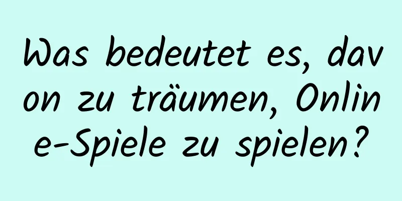 Was bedeutet es, davon zu träumen, Online-Spiele zu spielen?