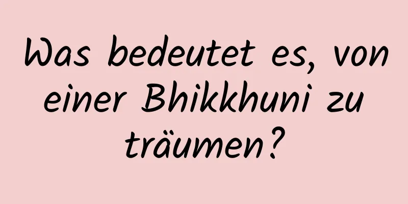 Was bedeutet es, von einer Bhikkhuni zu träumen?