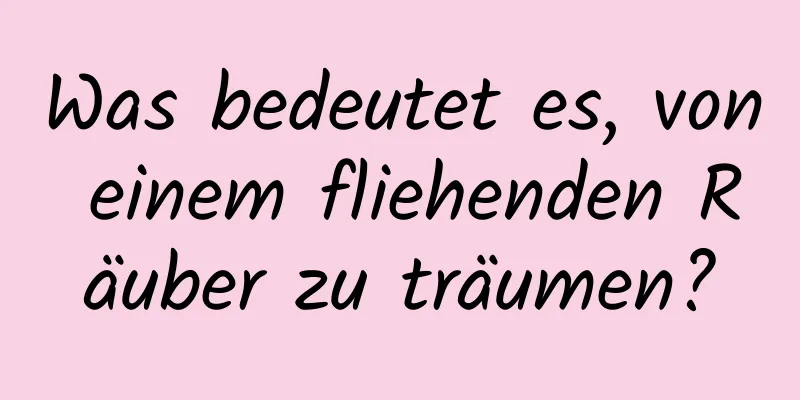 Was bedeutet es, von einem fliehenden Räuber zu träumen?