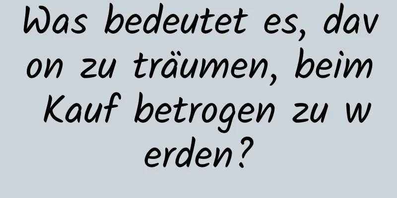 Was bedeutet es, davon zu träumen, beim Kauf betrogen zu werden?