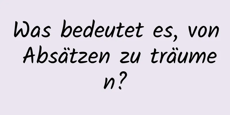 Was bedeutet es, von Absätzen zu träumen?