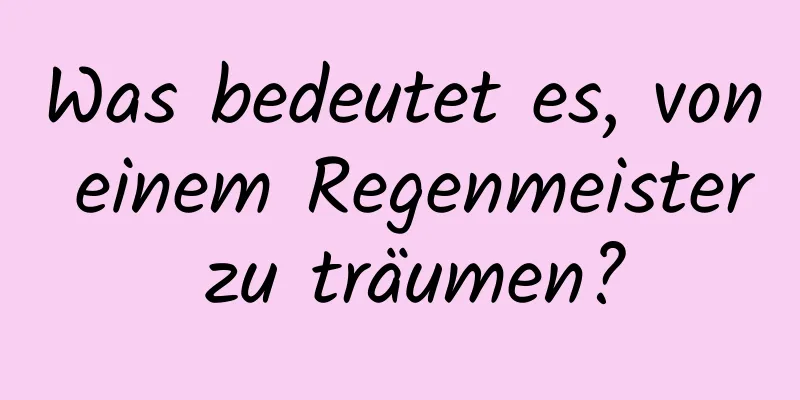 Was bedeutet es, von einem Regenmeister zu träumen?