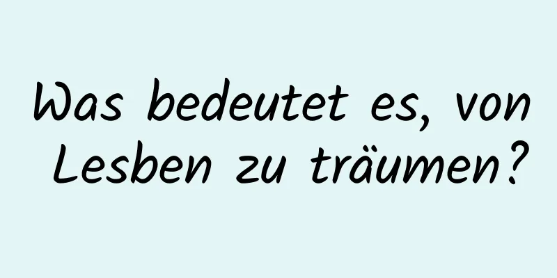 Was bedeutet es, von Lesben zu träumen?