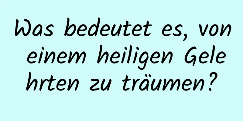 Was bedeutet es, von einem heiligen Gelehrten zu träumen?