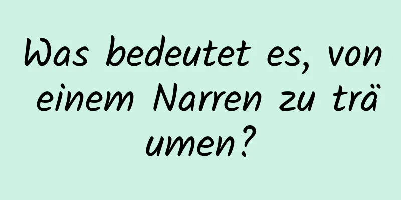 Was bedeutet es, von einem Narren zu träumen?