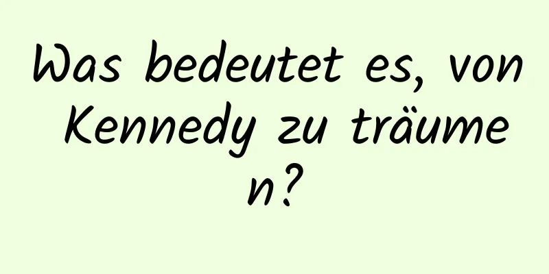 Was bedeutet es, von Kennedy zu träumen?