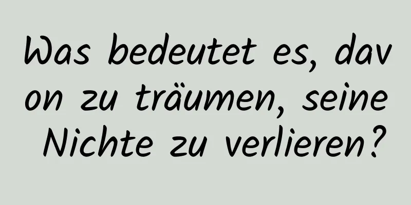 Was bedeutet es, davon zu träumen, seine Nichte zu verlieren?