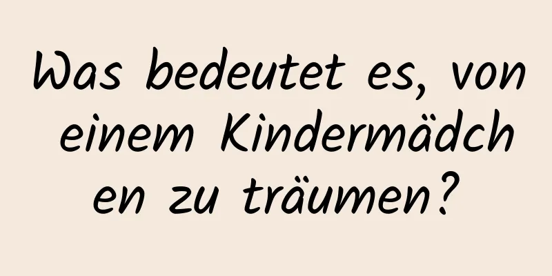 Was bedeutet es, von einem Kindermädchen zu träumen?