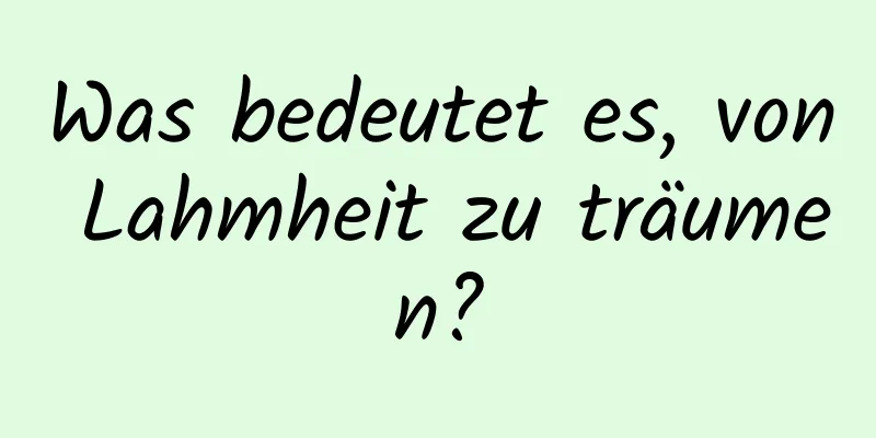 Was bedeutet es, von Lahmheit zu träumen?