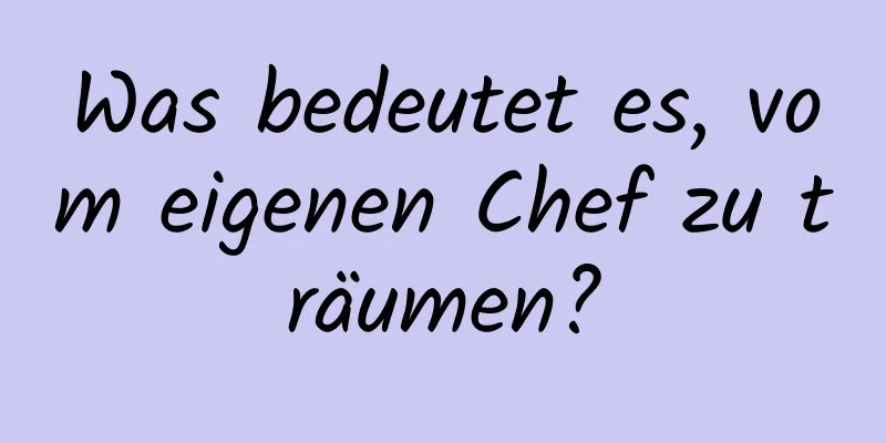 Was bedeutet es, vom eigenen Chef zu träumen?