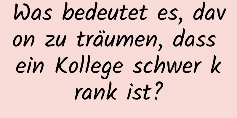 Was bedeutet es, davon zu träumen, dass ein Kollege schwer krank ist?