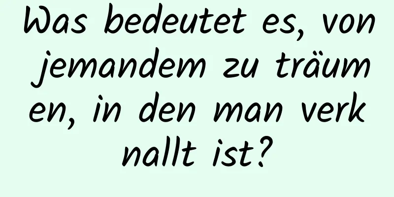 Was bedeutet es, von jemandem zu träumen, in den man verknallt ist?