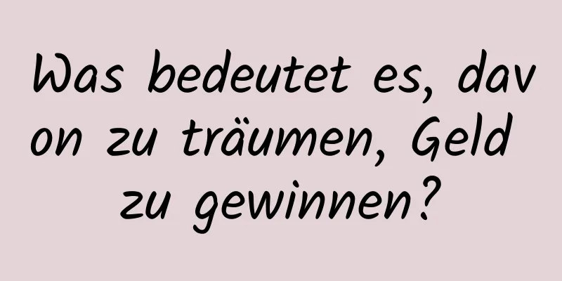 Was bedeutet es, davon zu träumen, Geld zu gewinnen?